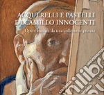 Acquerelli e pastelli di Camillo Innocenti: Opere inedite da una collezione privata. E-book. Formato PDF