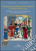 Riscoperta e riproduzione della miniatura in Francia nel Settecento: L’abbé Rive e l’Essai sur l’art de vérifier l’âge des miniatures des manuscrits. E-book. Formato EPUB