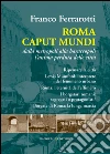 Roma Caput Mundi: Dalla metropoli alla baraccopoli l’anima perduta delle città. E-book. Formato PDF ebook