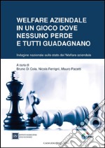 Welfare aziendale in un gioco dove nessuno perde e tutti guadagnano: Indagine nazionale sullo stato del Welfare aziendale. E-book. Formato PDF ebook