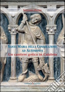 Santa Maria della Consolazione ad Altomonte: Un cantiere gotico in Calabria. E-book. Formato PDF ebook di Stefania Paone