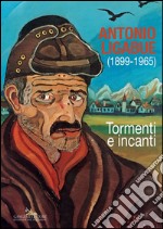 Antonio Ligabue (1899-1965): Tormenti e incanti. E-book. Formato EPUB ebook