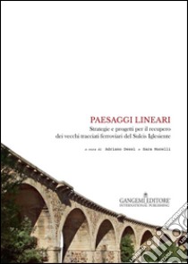 Paesaggi lineari: Strategie e progetti per il recupero dei vecchi tracciati ferroviari del Sulcis Iglesiente. E-book. Formato PDF ebook di Adriano Dessì