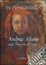 In penombra: Andrea Alfano nella collezione Di Vietri. E-book. Formato PDF ebook