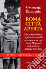 Roma città aperta: Vito Annicchiarico, il piccolo Marcello, racconta il set con Anna Magnani Aldo Fabrizi Roberto Rossellini a 70 anni dall’uscita del film. E-book. Formato PDF