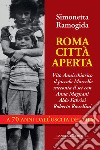 Roma città aperta: Vito Annicchiarico, il piccolo Marcello, racconta il set con Anna Magnani Aldo Fabrizi Roberto Rossellini a 70 anni dall’uscita del film. E-book. Formato PDF ebook