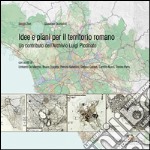 Idee e piani per il territorio romano: Un contributo dell’Archivio Luigi Piccinato. E-book. Formato PDF ebook