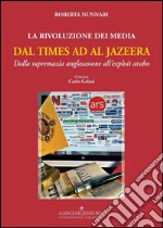 La Rivoluzione dei Media dal Times ad Al Jazeera: Dalla supremazia anglosassone all’exploit arabo. E-book. Formato PDF ebook