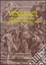 Cerimonie di laurea nella Roma barocca: Pietro da Cortona e i frontespizi ermetici di tesi. E-book. Formato PDF ebook