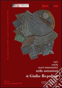 Segni, solchi, scavi mnemonici nelle astrazioni di Giulio Repulino. E-book. Formato PDF ebook di Giulio Repulino