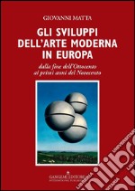 Gli sviluppi dell’arte moderna in Europa: dalla fine dell’Ottocento ai primi anni del Novecento. E-book. Formato PDF