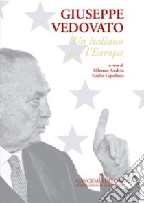 Giuseppe Vedovato: Un italiano per l’Europa. E-book. Formato PDF ebook di Francois-Xavier Dumortier