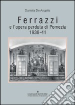 Ferrazzi e l’opera perduta di Pomezia: 1938-41. E-book. Formato PDF ebook