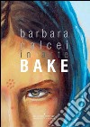 Barbara Calcei in arte Bake. Ediz. italiana e inglese. E-book. Formato PDF ebook