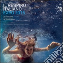 Il respiro italiano EXPO 2015. E-book. Formato PDF ebook di Bronzini F. (cur.); Bedini M. A. (cur.); Marinelli G. (cur.)