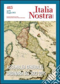 Italia Nostra 485 apr-mag 2015: Assemblea generale ordinaria dei soci 2015. E-book. Formato PDF ebook di Rossana Bettinelli