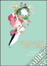 L'eleganza del cibo: Tales about food & fashion. E-book. Formato PDF ebook