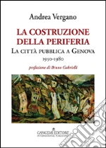 La costruzione della periferia: La città pubblica a Genova 1950-1980. E-book. Formato PDF