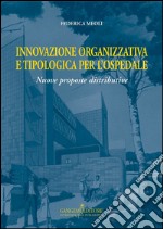 Innovazione organizzativa e tipologia per l’ospedale: Nuove proposte distributive. E-book. Formato PDF ebook