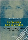 La Santità non si eredita. E-book. Formato PDF ebook di Teresa Amendolagine