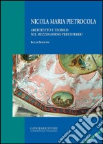 Nicola Maria Pietrocola: Architetto e teorico nel mezzogiorno preunitario. E-book. Formato PDF ebook