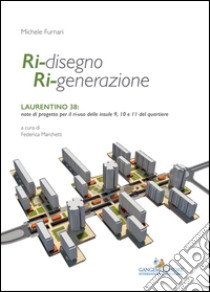 Ri-disegno Ri-generazione: Laurentino 38: note di progetto per il ri-uso delle insule 9, 10 e 11 del quartiere. E-book. Formato PDF ebook di Michele Furnari