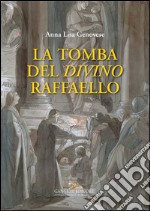 La tomba del divino Raffaello. E-book. Formato PDF ebook