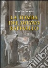 La tomba del divino Raffaello. E-book. Formato PDF ebook