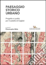 Paesaggio storico urbano: Progetto e qualità per il castello di Cagliari. E-book. Formato PDF