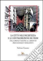 La città nell’incertezza e le contraddizioni dei piani: Dalla progettazione al labirinto procedurale e normativo. E-book. Formato PDF ebook