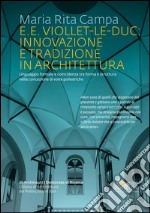 E.E. Viollet-le-Duc: innovazione e tradizione in architettura: Linguaggio formale e coincidenza tra forma e struttura nella concezione di volte poliedriche. E-book. Formato PDF ebook