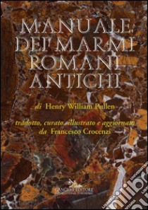 Manuale dei marmi romani antichi: di Henry William Pullen. E-book. Formato PDF ebook di Henry William Pullen