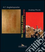 A.T. Anghelopoulos - Andrea Pinchi: Tra materia e anima - Tra memoria e tempo. E-book. Formato PDF ebook