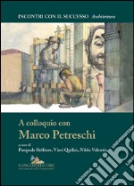 A colloquio con Marco Petreschi: Collana Incontri con il successo diretta da Enrico Valeriani. E-book. Formato PDF ebook