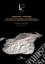 Landscape in_Progress: Idee e progetti per la città metropolitana di Reggio Calabria / Ideas and projects for the Metropolitan City of Reggio Calabria. E-book. Formato PDF