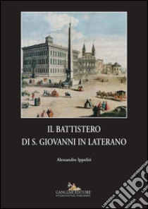 Il battistero di S. Giovanni in Laterano. E-book. Formato PDF ebook di Alessandro Ippoliti