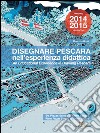 Disegnare Pescara nell'esperienza didattica. An educational experience in Drawing Pescara: Da Piazza Salotto a Times Square / From Piazza Salotto to Times Square  Annuario / Yearbook 2014/2015. E-book. Formato PDF ebook