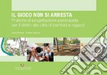 Il gioco non si arresta: Pratiche di progettazione partecipata per il diritto alla città di bambini e ragazzi. E-book. Formato PDF ebook