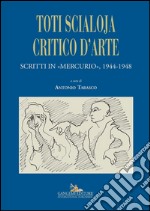 Toti Scialoja critico d'arte: Scritti in «Mercurio» 1944-1948. E-book. Formato PDF ebook