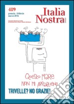 Italia Nostra 489 gen-feb 2016: Trivelle? No grazie!. E-book. Formato PDF ebook