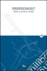 VERSOPESCARA2027: Vision e summer school. E-book. Formato PDF