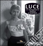 Luce. Fotografie storiche dall’archivio 1927-56 - Mantova: L’immaginario italiano a Mantova. E-book. Formato PDF ebook