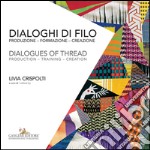 Dialoghi di filo / Dialogues of thread: Produzione – formazione – creazione / Production – training – creation. E-book. Formato PDF