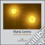 Maria Savino. Percorsi luminosi. E-book. Formato PDF ebook