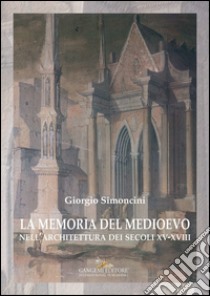 La memoria del medioevo: nell’architettura dei secoli XV-XVIII. E-book. Formato PDF ebook di Giorgio Simoncini