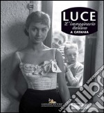 Luce. Fotografie storiche dall’archivio 1927-56 – Catania: L’immaginario italiano a Catania. E-book. Formato PDF ebook