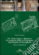 Fra Tardo Antico e Medioevo Un santuario della via Francigena: Sant’Eusebio di Ronciglione: Storia e Architettura. E-book. Formato PDF ebook