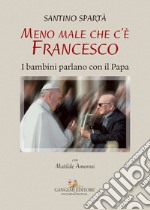 Meno male che c’è Francesco: I bambini parlano con il Papa. E-book. Formato PDF ebook