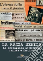 La razza nemica: La propaganda antisemita nazista e fascista. E-book. Formato PDF ebook