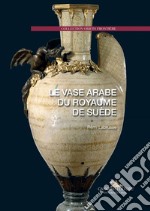 Le vase arabe du royaume de suède. Ediz. illustrata. E-book. Formato PDF ebook